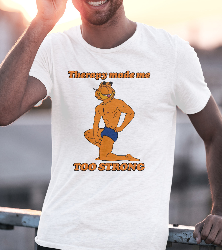 Therapy Made Me Too Strong Garfield Parody T-Shirt