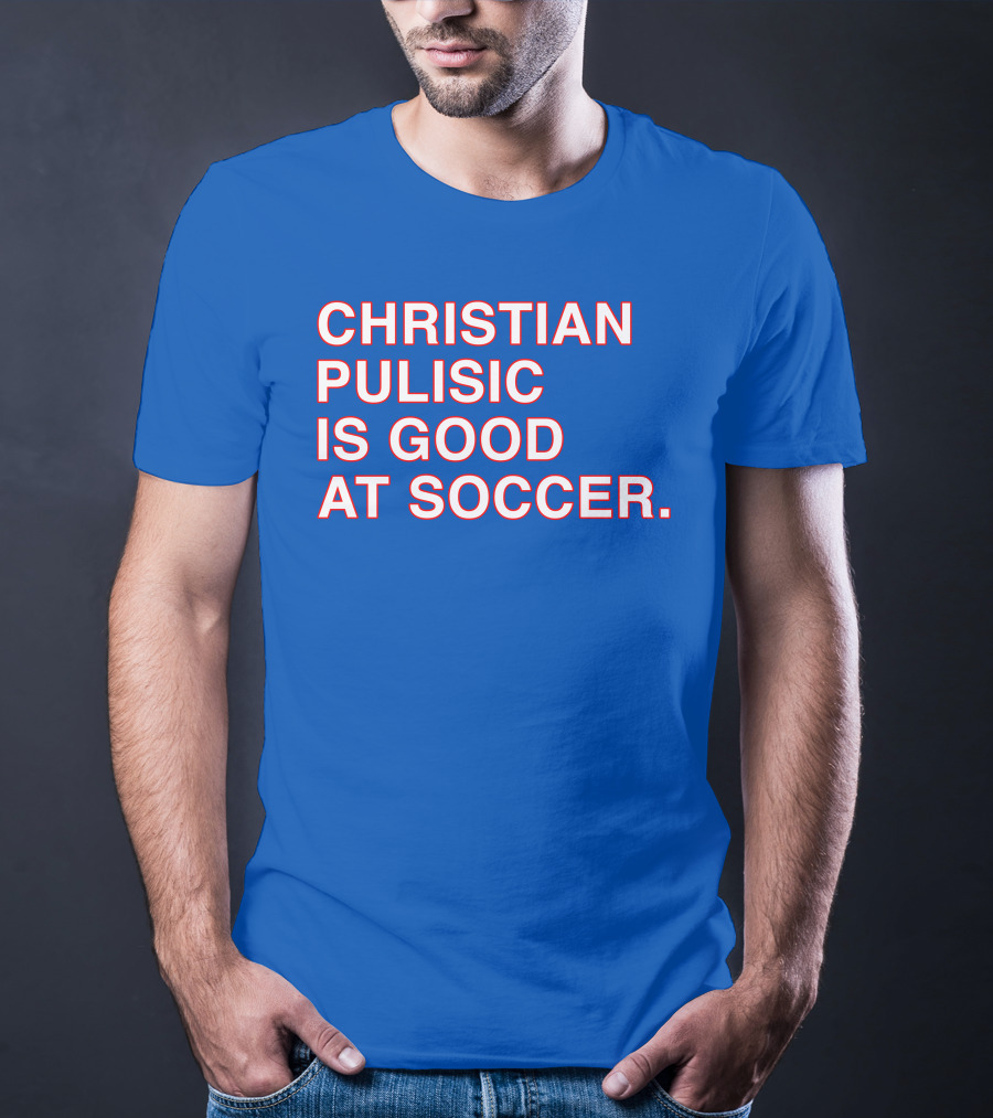 Christian Pulisic Is Good At Soccer Soccer Player Praise Enthusiast T-Shirt