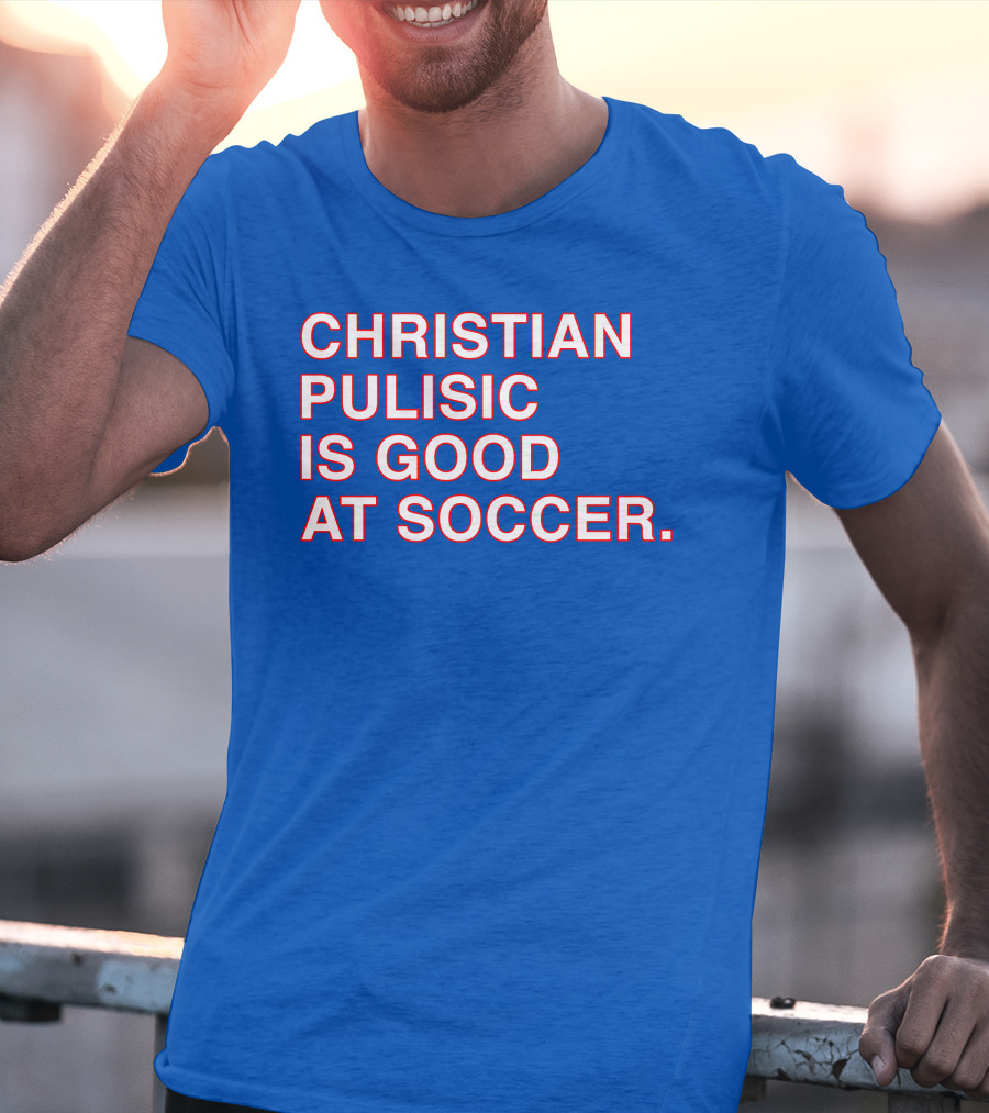 Christian Pulisic Is Good At Soccer Soccer Player Praise Enthusiast T-Shirt
