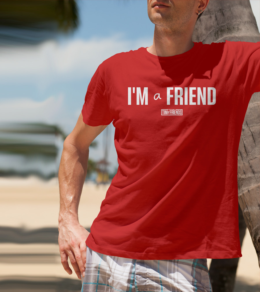 I'M A FRIEND Tim And Friends T-Shirt