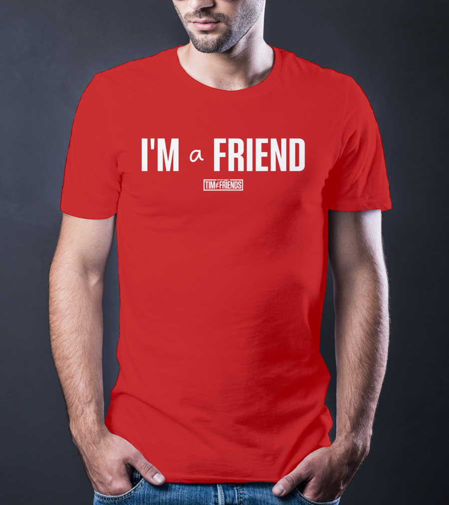 I'M A FRIEND Tim And Friends T-Shirt