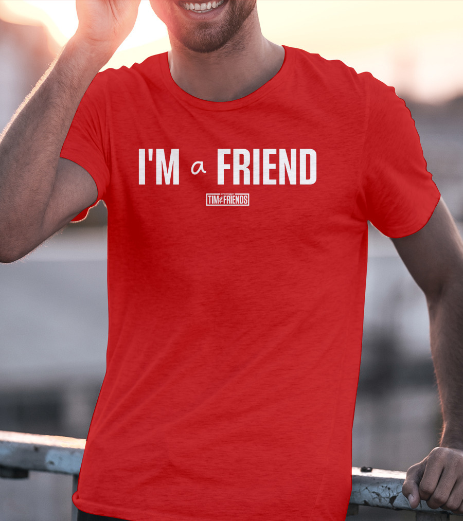I'M A FRIEND Tim And Friends T-Shirt