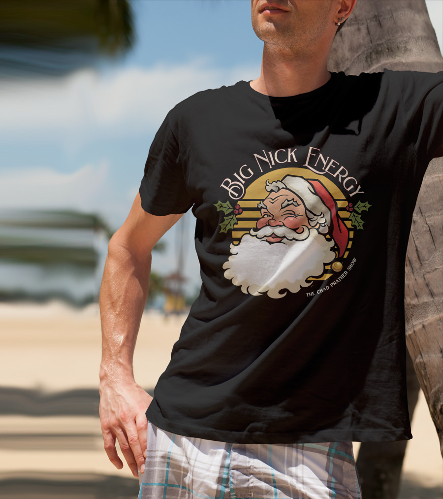 Big Nick Energy The Chad Prather Show Santa Claus Holiday Decor T-Shirt