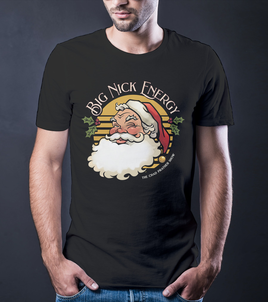 Big Nick Energy The Chad Prather Show Santa Claus Holiday Decor T-Shirt