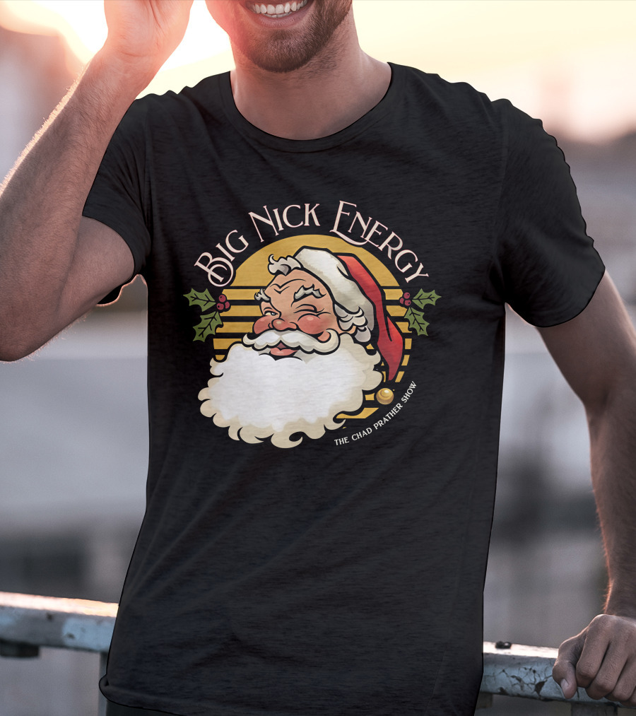 Big Nick Energy The Chad Prather Show Santa Claus Holiday Decor T-Shirt