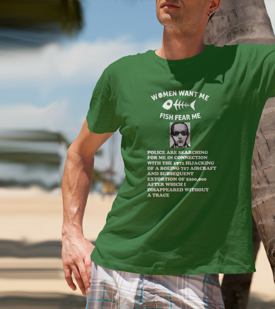 Women Want Me Fish Fear Me Police Are Searching For Me 1971 Hijacking Boeing 727 Extortion Disappeared Without A Trace T-Shirt
