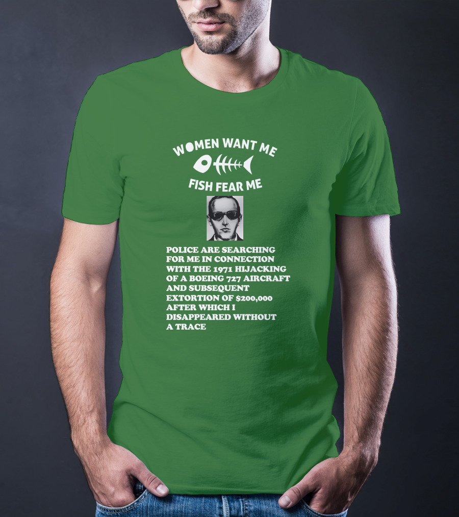 Women Want Me Fish Fear Me Police Are Searching For Me 1971 Hijacking Boeing 727 Extortion Disappeared Without A Trace T-Shirt
