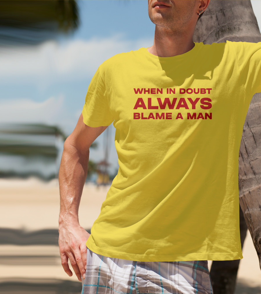 Dani When In Doubt Always Blame A Man T-Shirt