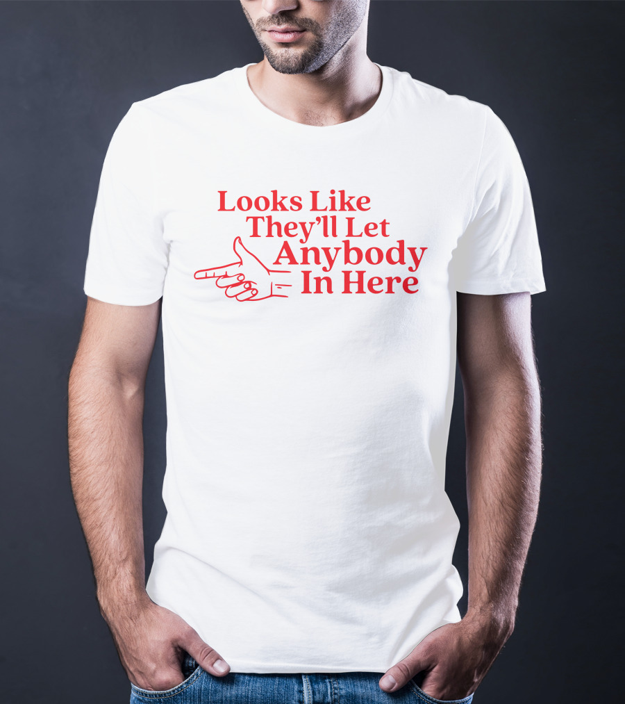 Looks Like They'll Let Anybody In Here Pointing Finger T-Shirt