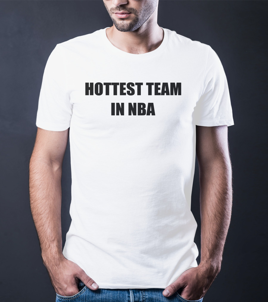 Hottest Team In NBA Basketball Enthusiasts T-Shirt