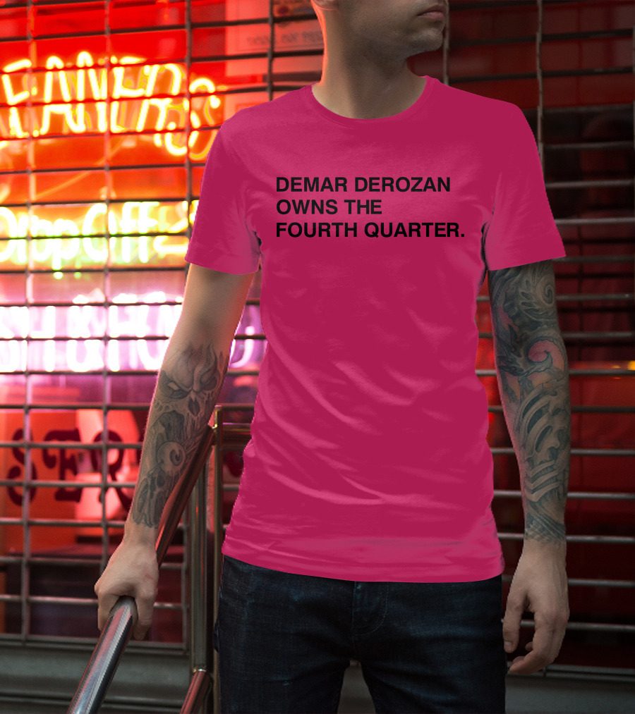 Demar Derozan Owns The Fourth Quarter T-Shirt