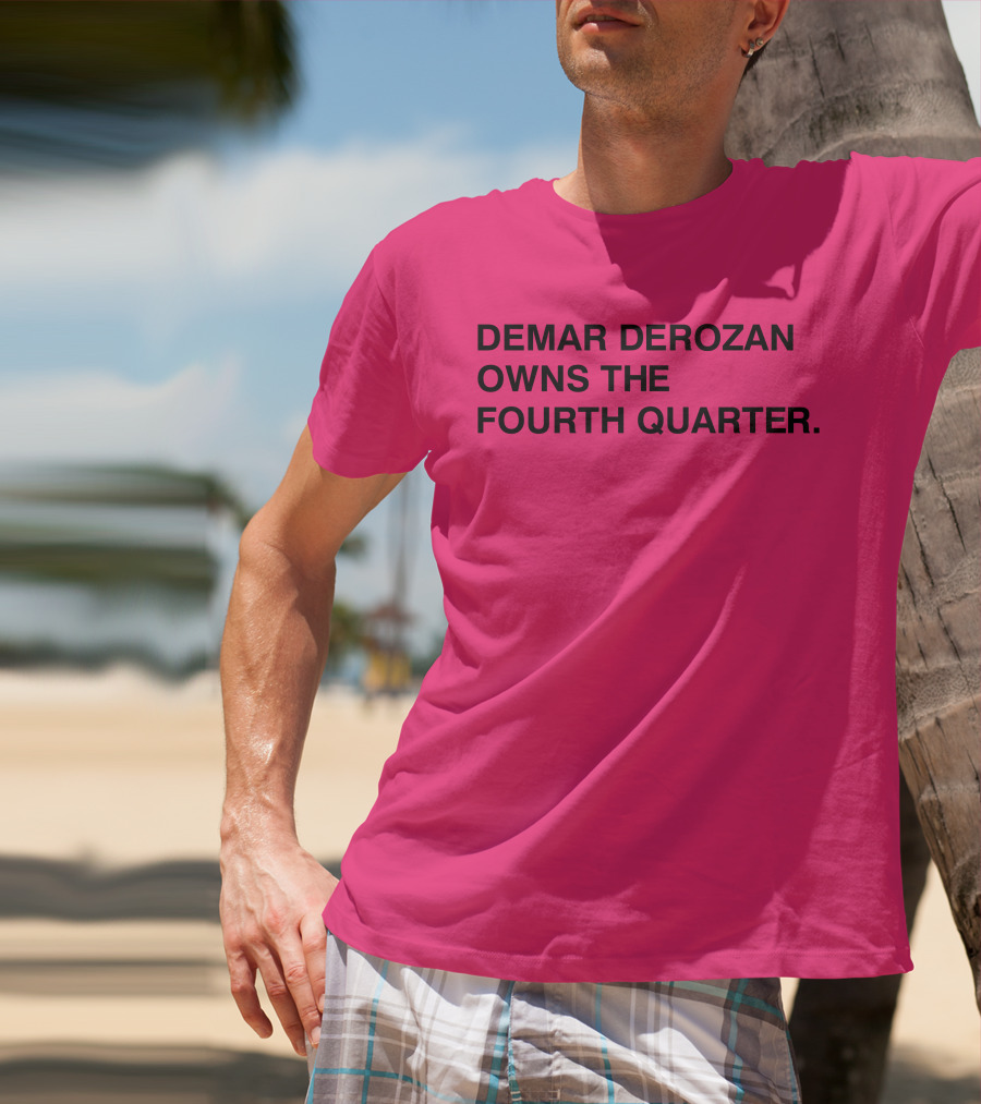 Demar Derozan Owns The Fourth Quarter T-Shirt