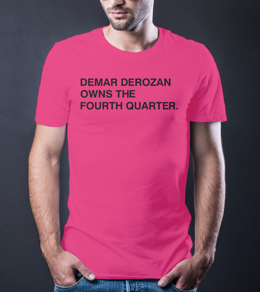 Demar Derozan Owns The Fourth Quarter T-Shirt