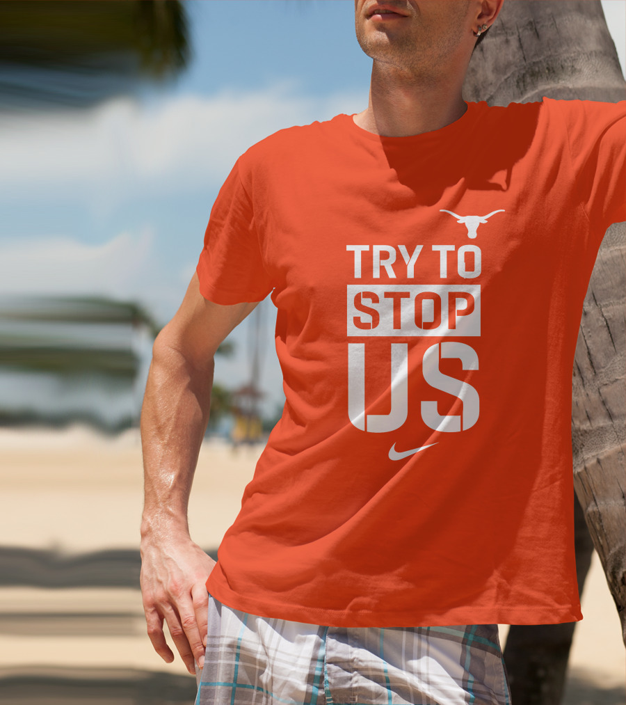 Texas Longhorns Try To Stop Us T-Shirt