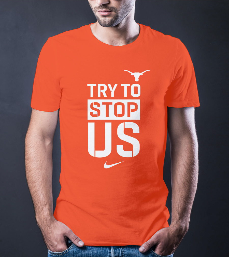 Texas Longhorns Try To Stop Us T-Shirt