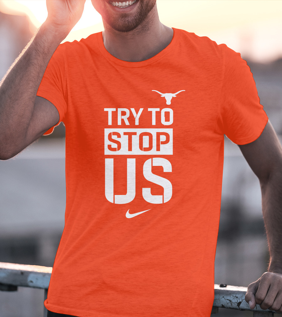 Texas Longhorns Try To Stop Us T-Shirt