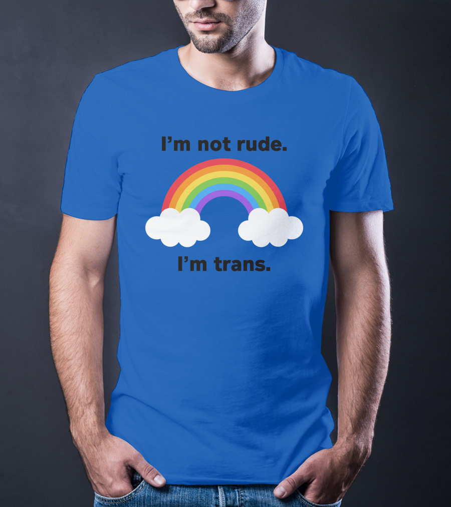 I'm Not Rude I'm Trans Rainbow Clouds T-Shirt