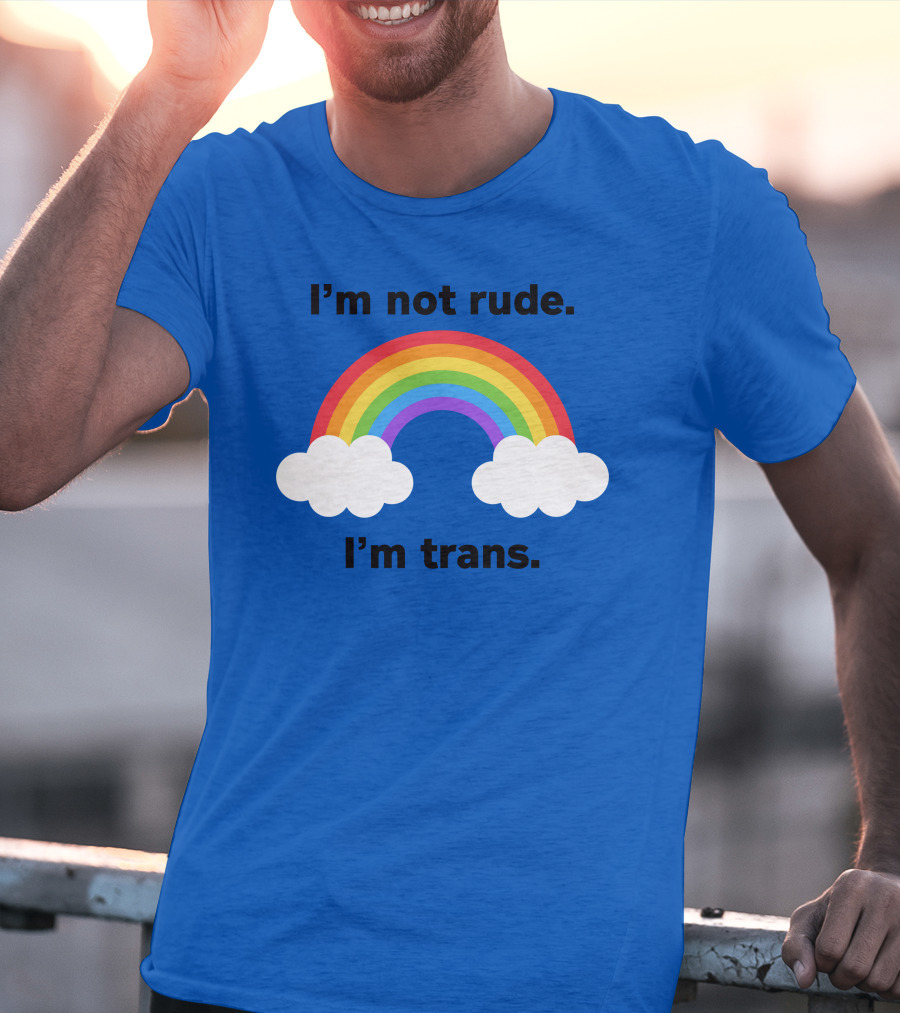 I'm Not Rude I'm Trans Rainbow Clouds T-Shirt