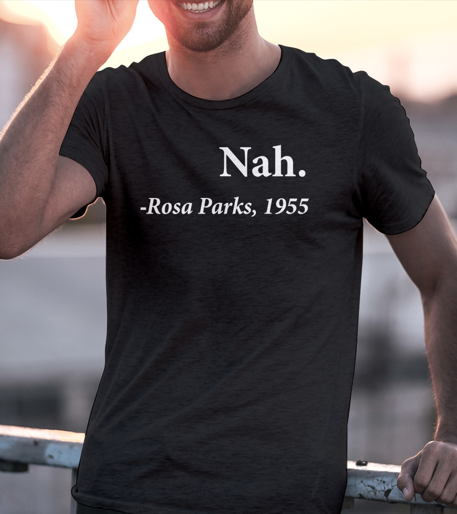 Rosa Parks 1955 Quote Nah Darius Williams T-Shirt