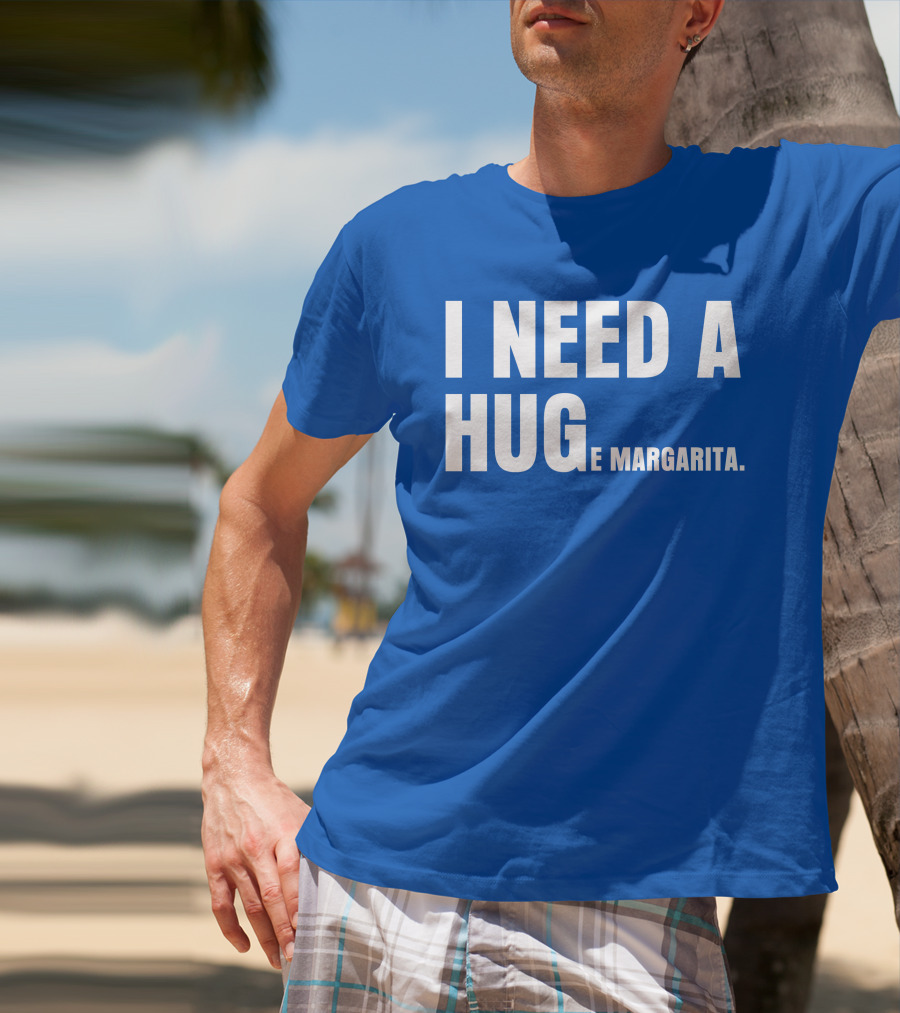I Need A Hug E Margarita Biltmore Heiress T-Shirt