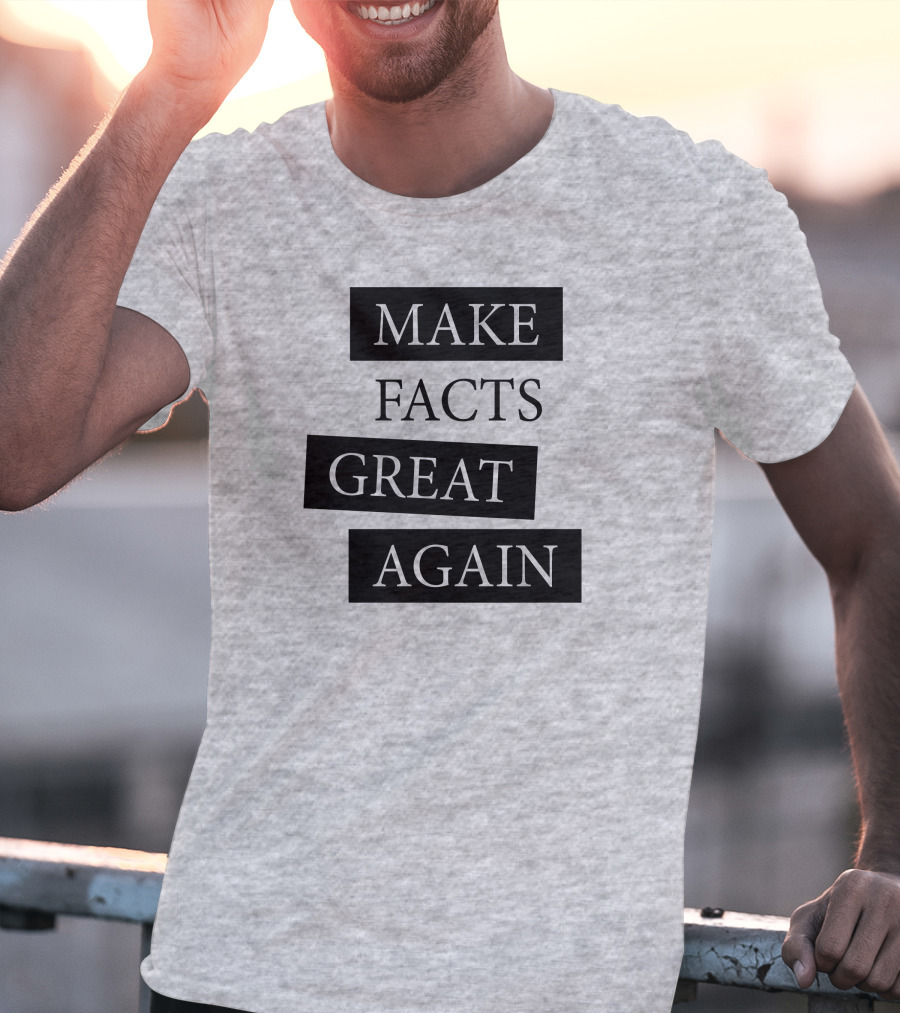 Make Facts Great Again T-Shirt