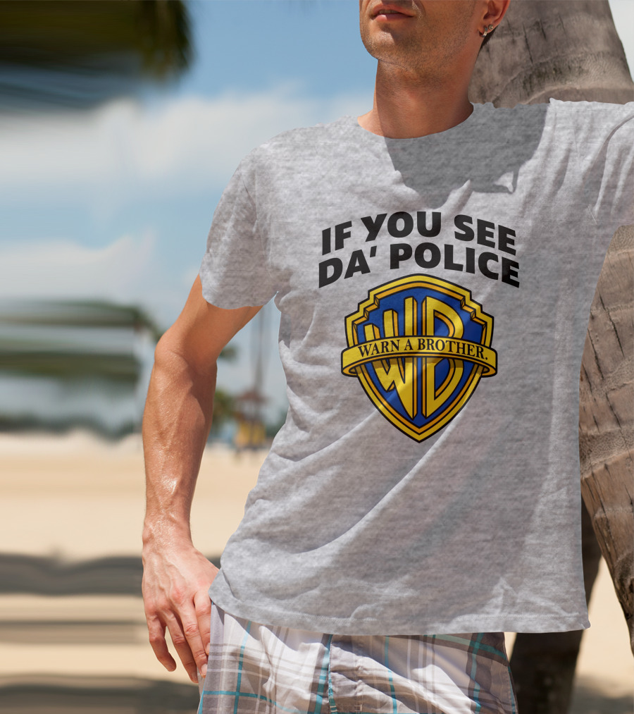 If You See Da Police Warn A Brother WB T-Shirt