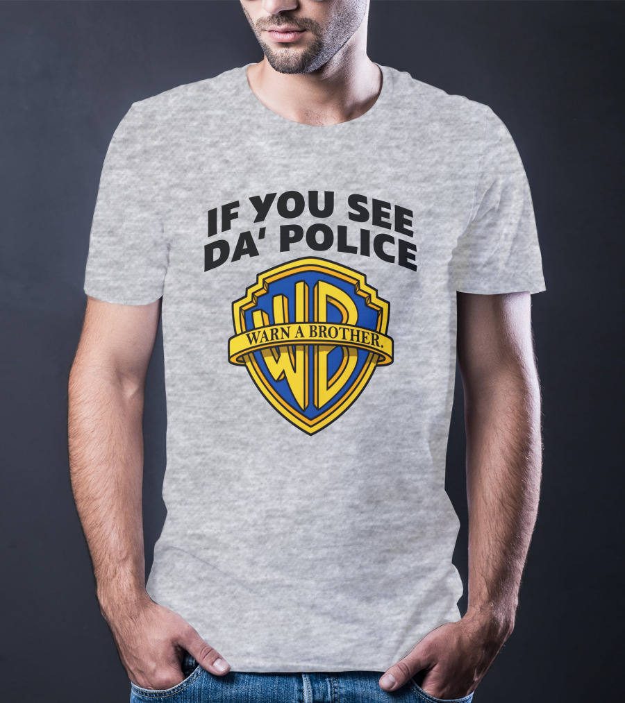 If You See Da Police Warn A Brother WB T-Shirt