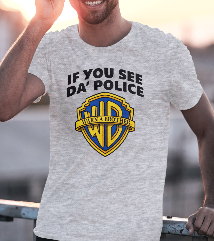 If You See Da Police Warn A Brother WB T-Shirt