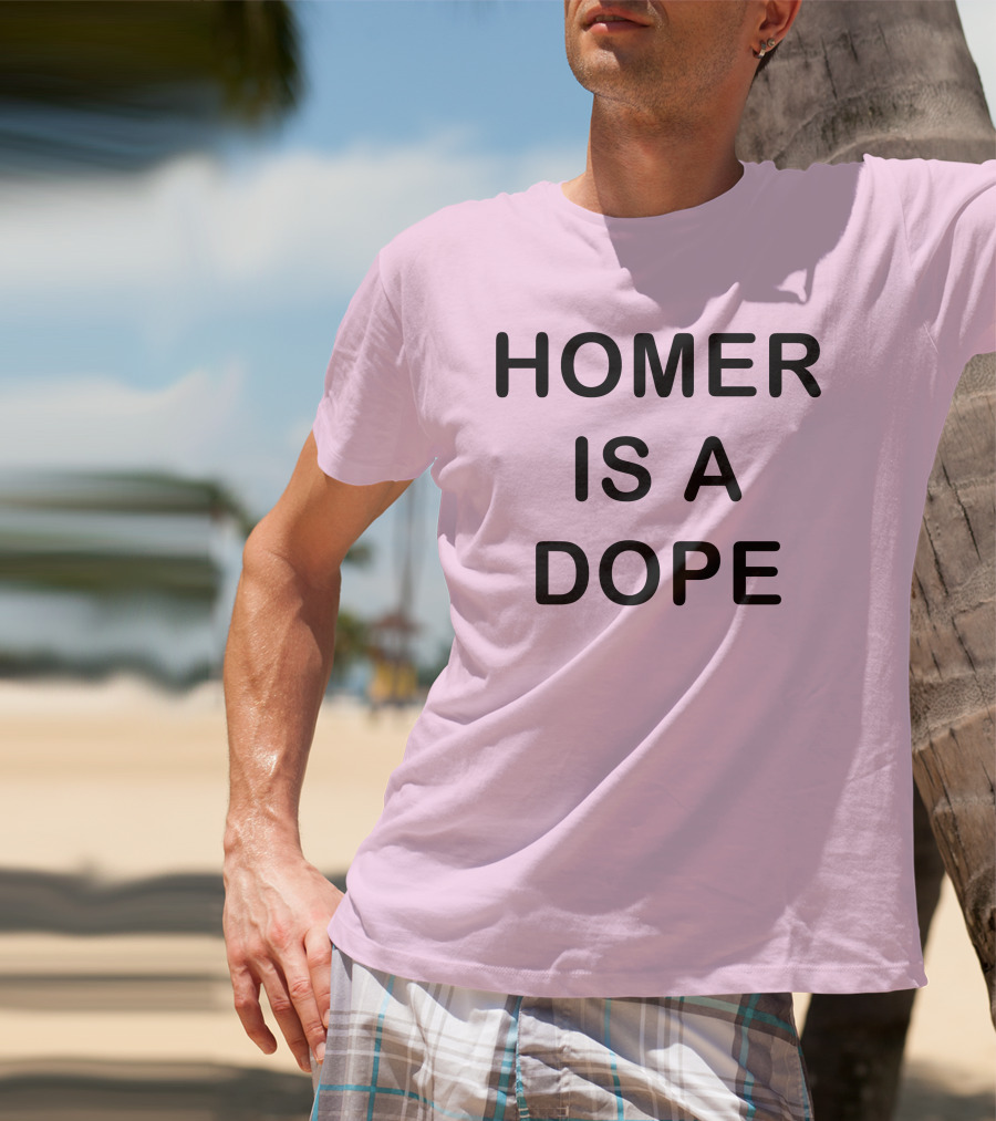 Dedicatedpsycho Homer Is A Dope T-Shirt