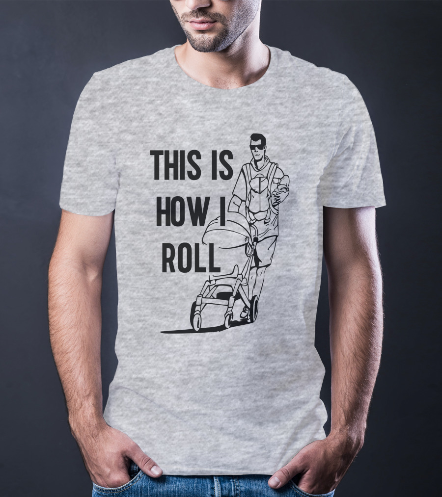 Aaron Hoyland This Is How I Roll Dad Pushing Stroller With Baby T-Shirt