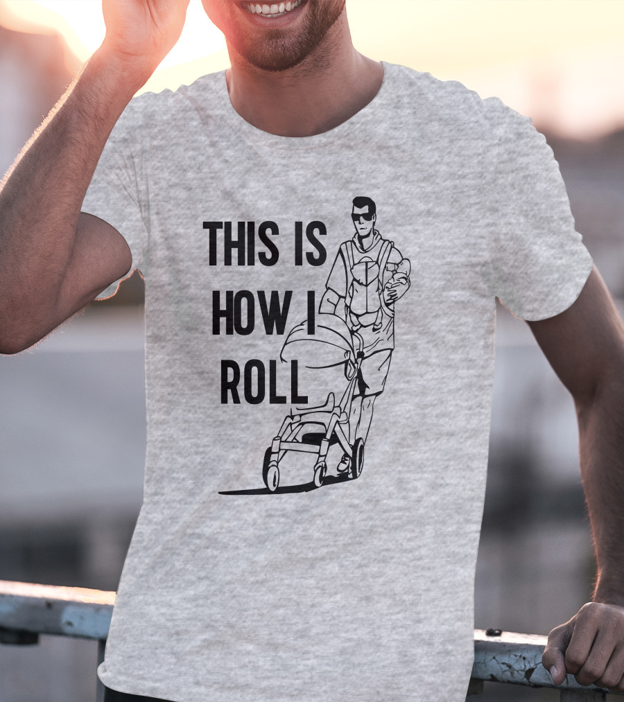 Aaron Hoyland This Is How I Roll Dad Pushing Stroller With Baby T-Shirt