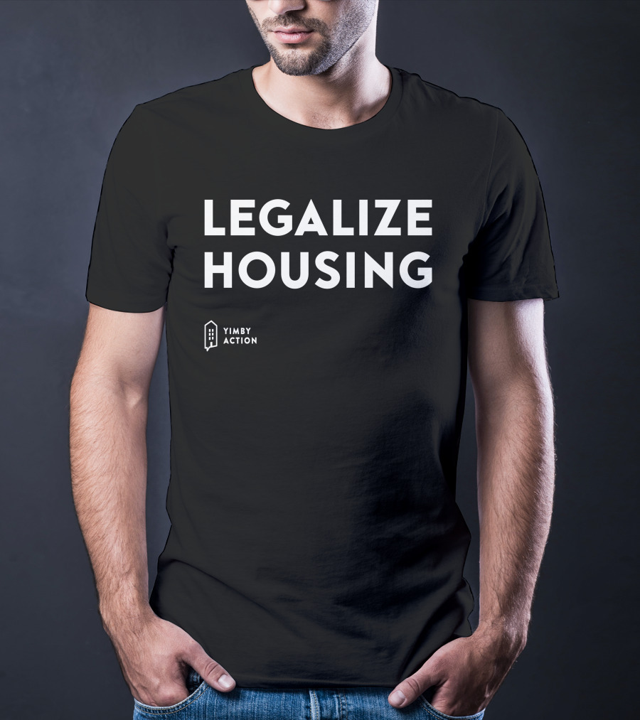 Legalize Housing YIMBY Action Nathan Allebach T-Shirt