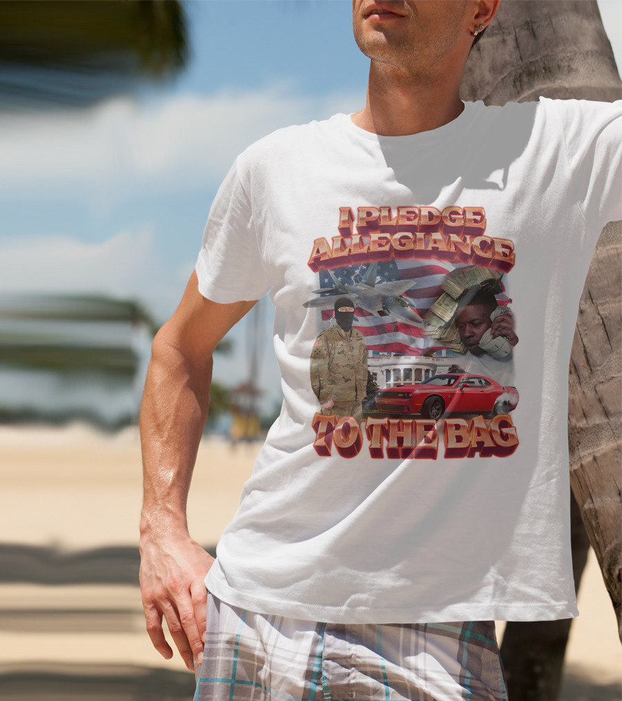 I Pledge Allegiance To The Bag American Flag Jets Money Soldier Car White House T-Shirt