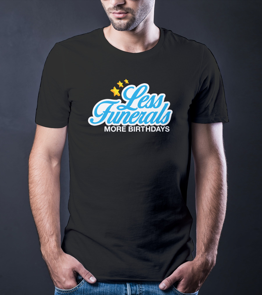 Less Funerals More Birthdays Stars T-Shirt