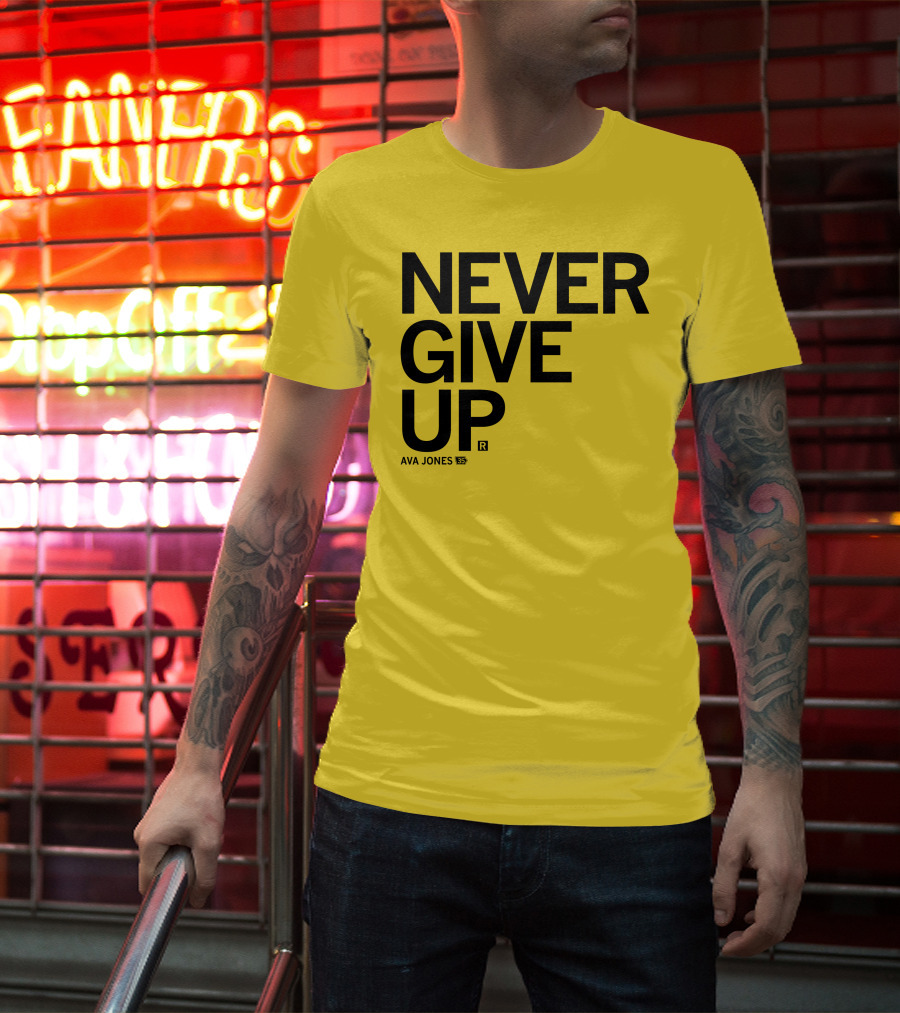NEVER GIVE UP Ava Jones 13S T-Shirt