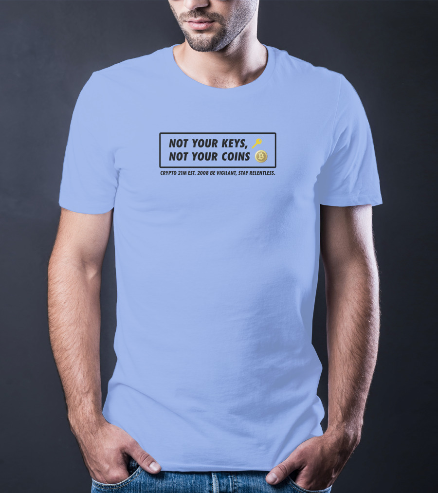 Not Your Keys Not Your Coins Crypto 21M Est 2008 Be Vigilant Stay Relentless T-Shirt