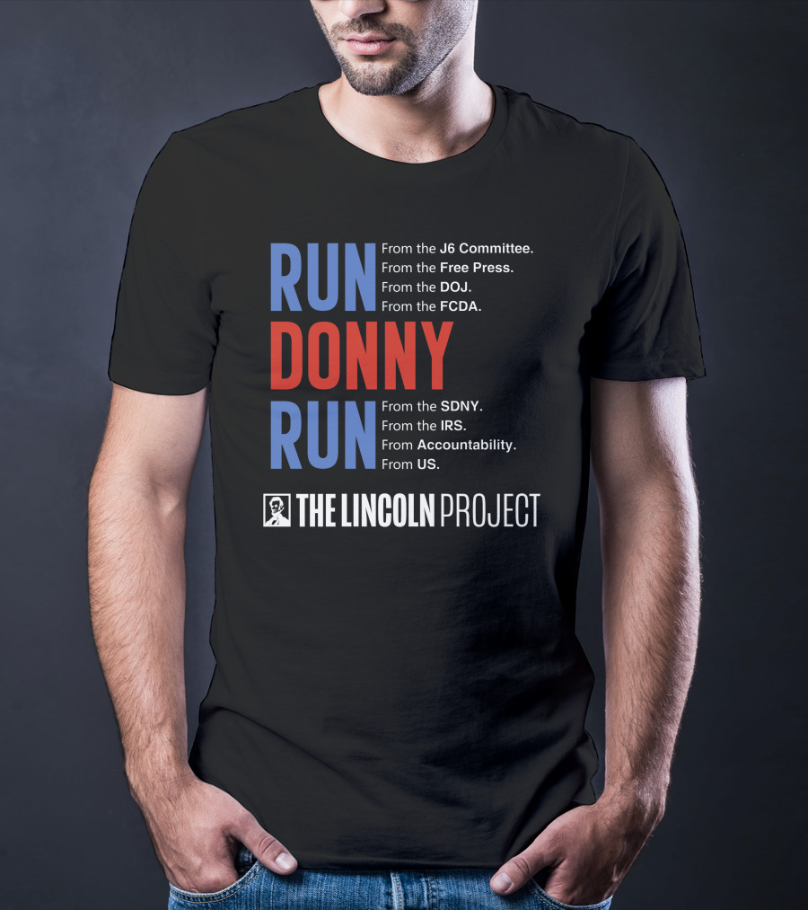 Run Donny Run From The Lincoln Project J6 Committee Free Press DOJ FCDA SDNY IRS Accountability US T-Shirt