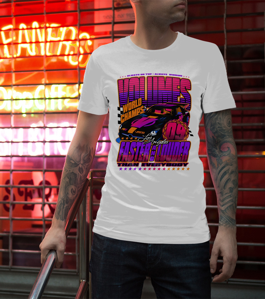 VOLUMES World Champs Los Angeles Faster And Louder Than Everybody 09 Always On Top Always Winning T-Shirt