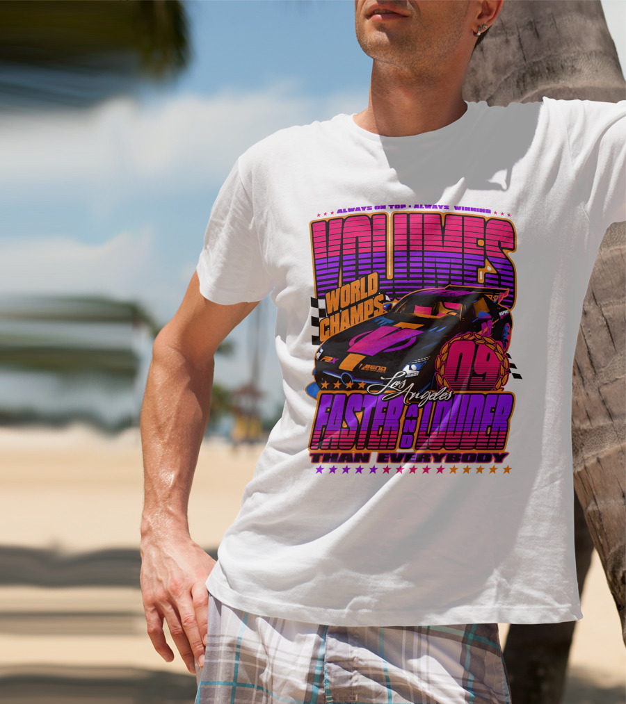 VOLUMES World Champs Los Angeles Faster And Louder Than Everybody 09 Always On Top Always Winning T-Shirt