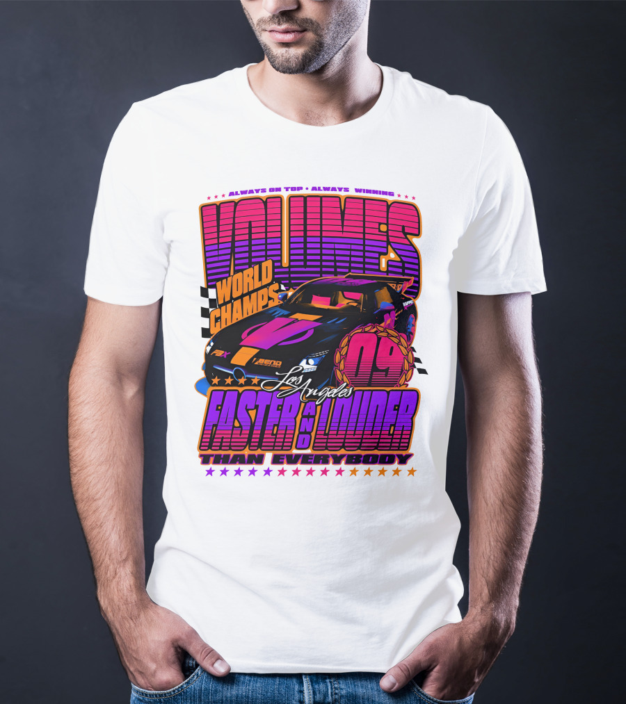 VOLUMES World Champs Los Angeles Faster And Louder Than Everybody 09 Always On Top Always Winning T-Shirt