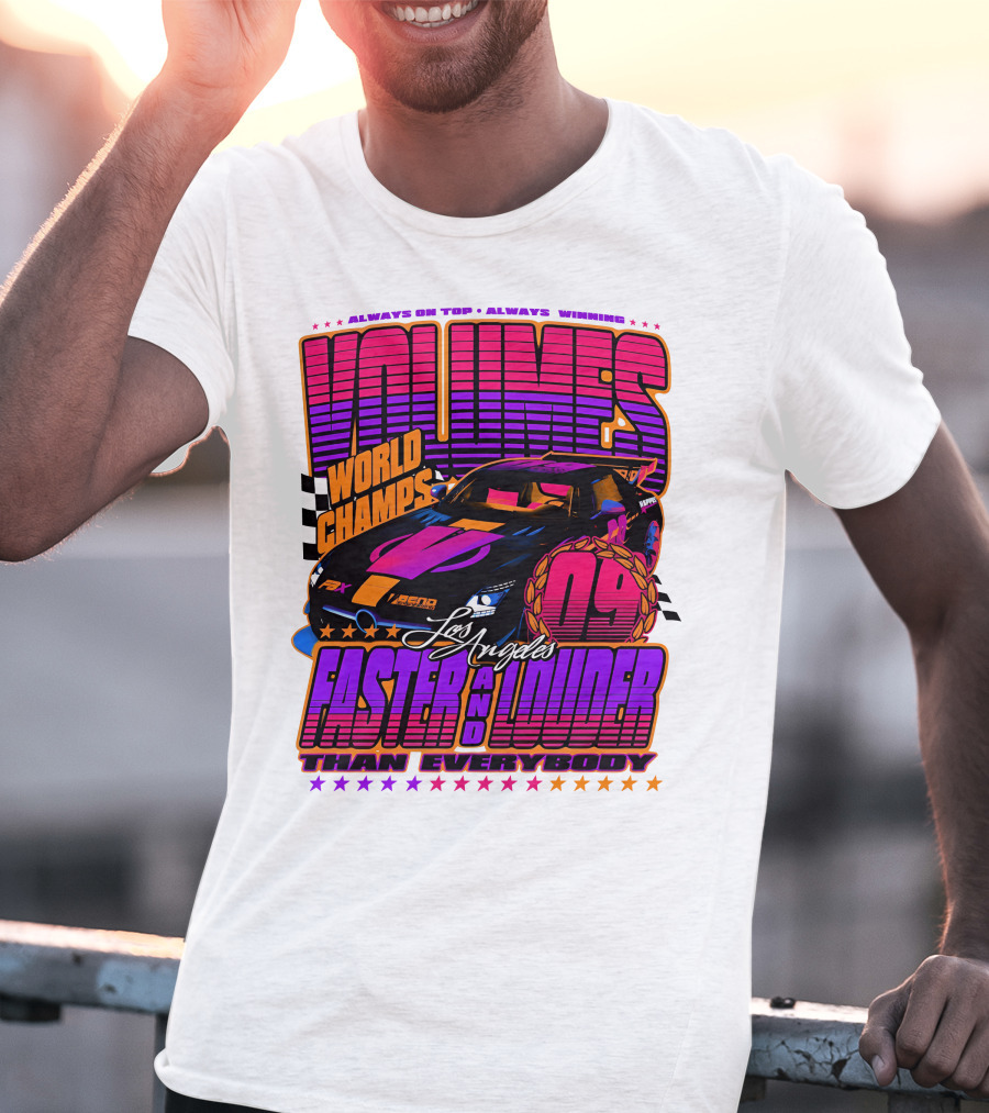 VOLUMES World Champs Los Angeles Faster And Louder Than Everybody 09 Always On Top Always Winning T-Shirt