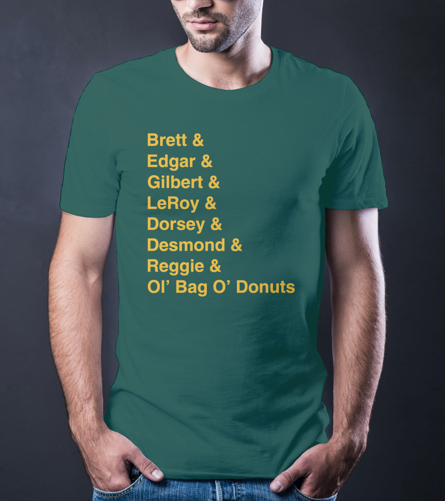 Brett Edgar Gilbert LeRoy Dorsey Desmond Reggie Ol’ Bag O’ Donuts Cheeseheadtv 1990'S Squad Names T-Shirt