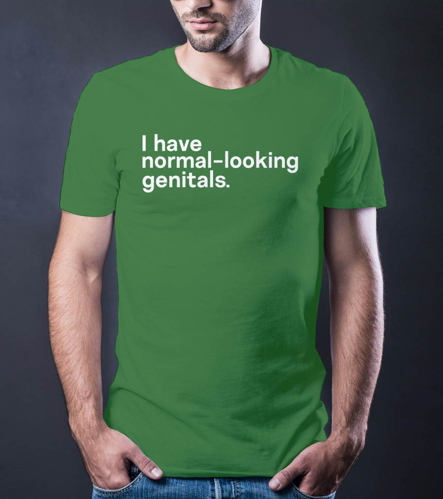 Shirtsthtgohard I Have Normal-Looking Genitals T-Shirt