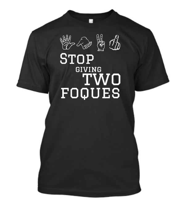 Roqzee Stop Giving Two Foques Hand Gestures T-Shirt