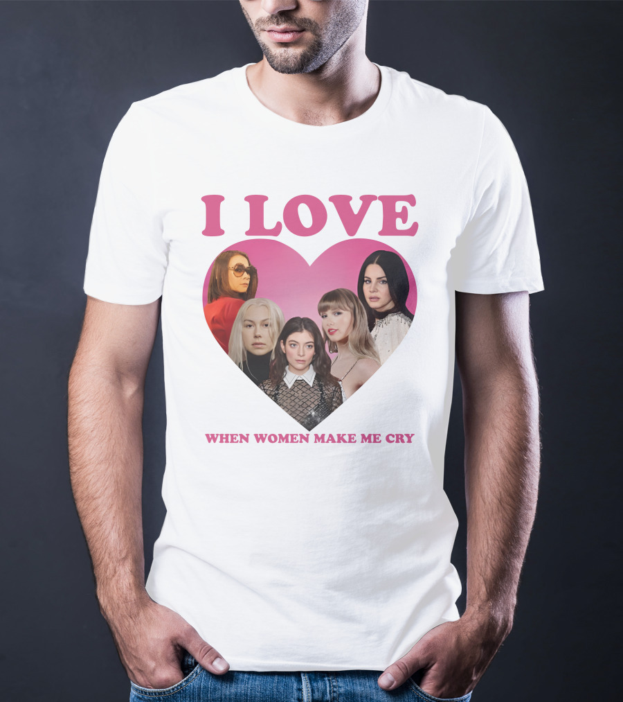I Love When Women Make Me Cry Heart T-Shirt