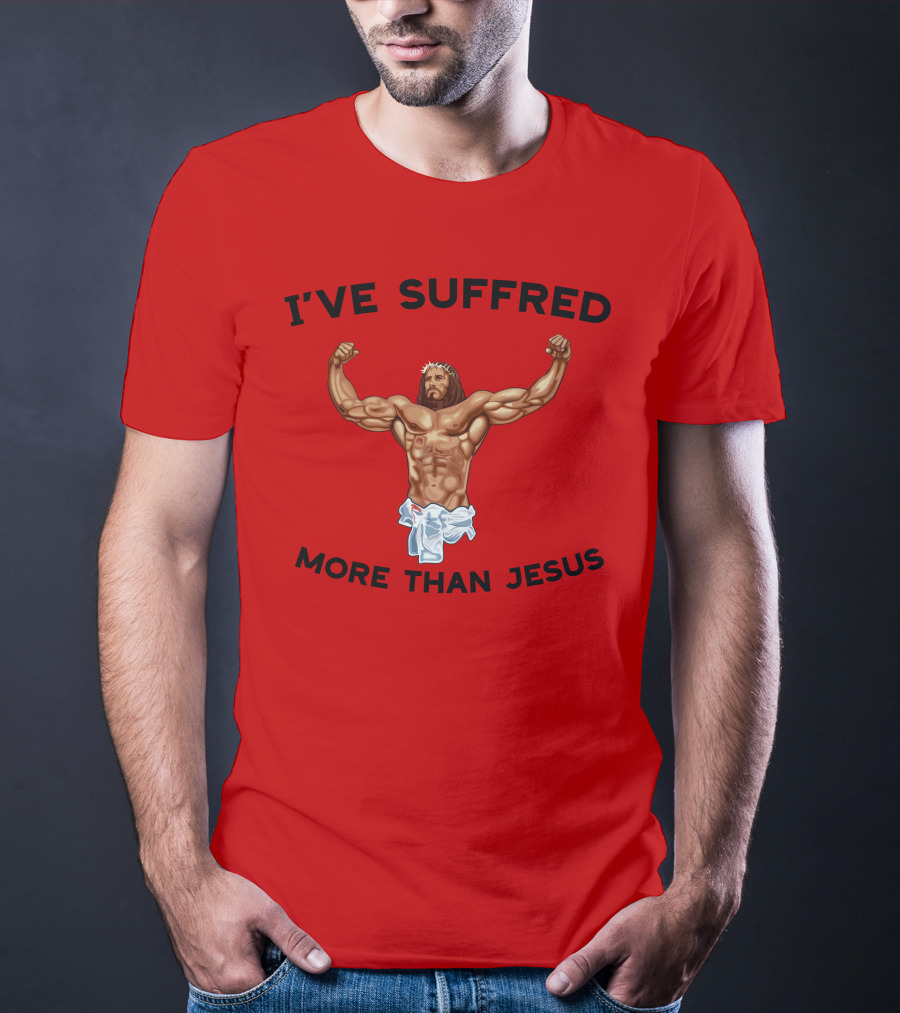 Shirtsthtgohard I've Suffered More Than Jesus Flexing Buff Iconic T-Shirt
