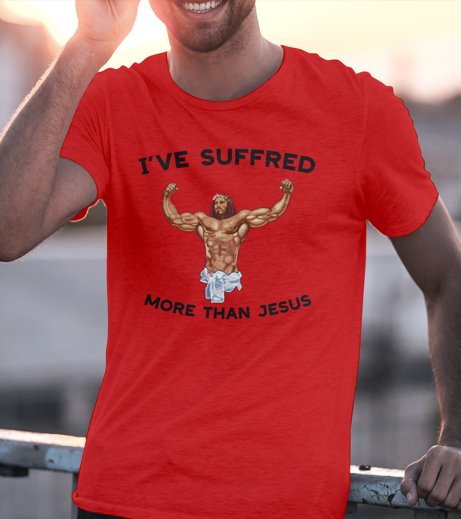 Shirtsthtgohard I've Suffered More Than Jesus Flexing Buff Iconic T-Shirt