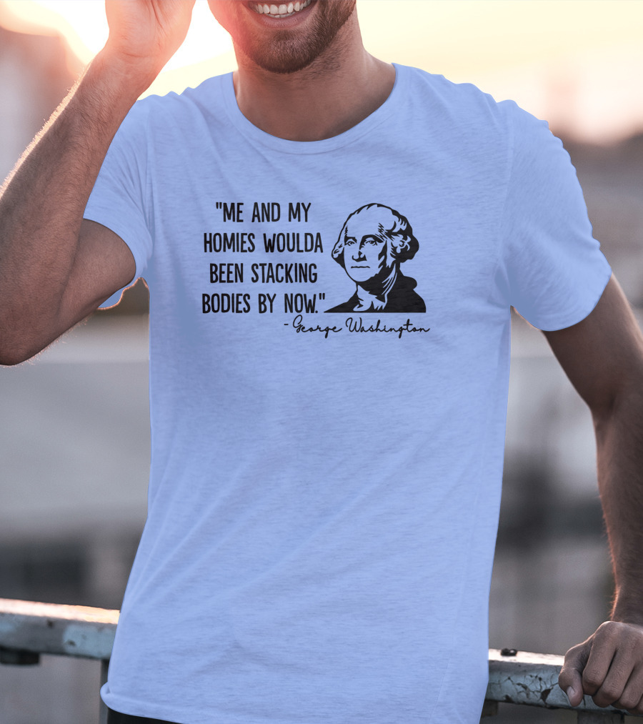 Clown World George Washington Me And My Homies Stacking Bodies T-Shirt
