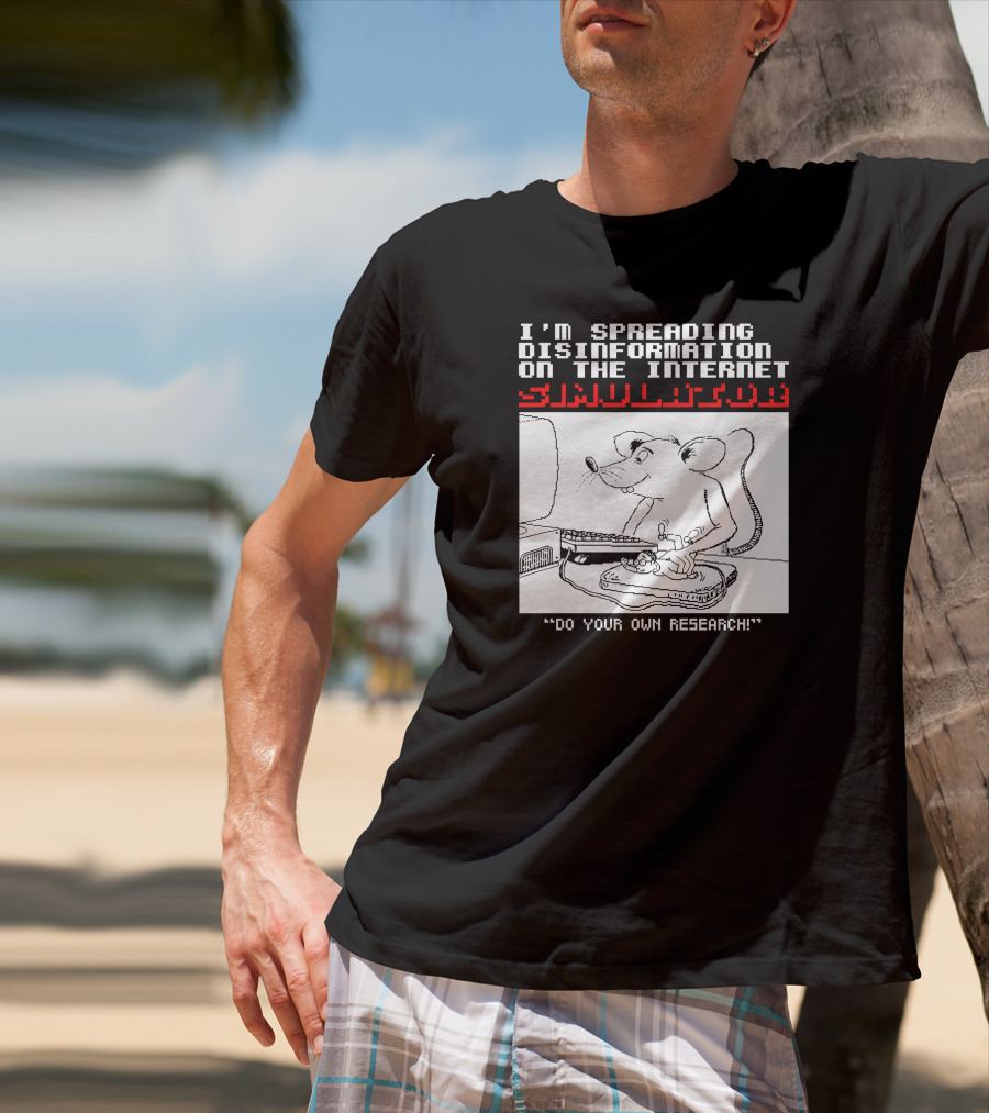 I'm Spreading Disinformation On The Internet Simulator Mouse Do Your Own Research T-Shirt