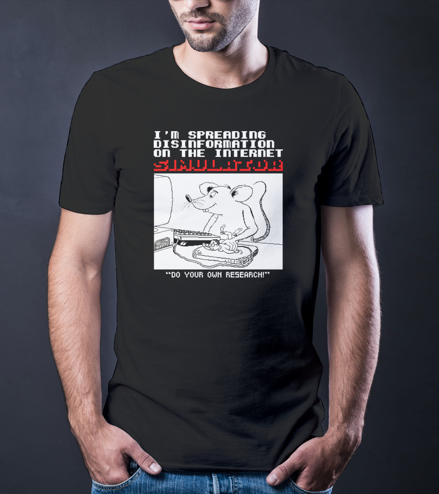 I'm Spreading Disinformation On The Internet Simulator Mouse Do Your Own Research T-Shirt